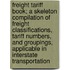 Freight Tariff Book; a Skeleton Compilation of Freight Classifications, Tariff Numbers, and Groupings, Applicable in Interstate Transportation