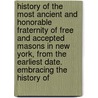 History of the Most Ancient and Honorable Fraternity of Free and Accepted Masons in New York, from the Earliest Date. Embracing the History Of door Charles T. McClenachan