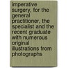 Imperative Surgery, for the General Practitioner, the Specialist and the Recent Graduate with Numerous Original Illustrations from Photographs door Howard Lilienthal