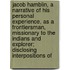 Jacob Hamblin, a Narrative of His Personal Experience, As a Frontiersman, Missionary to the Indians and Explorer; Disclosing Interpositions Of