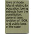 Laws of Rhode Island Relating to Education. Being Extracts from the Constitution, General Laws, Revision of 1909, and Public Laws of the State