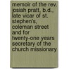 Memoir of the Rev. Josiah Pratt, B.D., Late Vicar of St. Stephen's, Coleman Street and for Twenty-One Years Secretary of the Church Missionary door Josiah M. a. Pratt