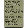 Paper Against Gold And Glory Against Prosperity (1-2); Or, An Account Of The Rise, Progress, Extent, And Present State Of The Funds And Of The door William Cobbett