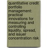 Quantitative Credit Portfolio Management: Practical Innovations for Measuring and Controlling Liquidity, Spread, and Issuer Concentration Risk door Lev Dynkin