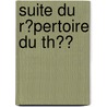 Suite Du R�Pertoire Du Th�Ͽ door Pierre Marie Michel Lepeintre DesRoches