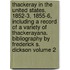 Thackeray in the United States, 1852-3, 1855-6, Including a Record of a Variety of Thackerayana. Bibliography by Frederick S. Dickson Volume 2