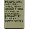 Thackeray in the United States, 1852-3, 1855-6, Including a Record of a Variety of Thackerayana. Bibliography by Frederick S. Dickson Volume 2 door James Grant Wilson