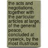 The Acts And Negotiations, Together With The Particular Articles At Large, Of The General Peace, Concluded At Ryswick, By The Most Illustrious