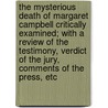 The Mysterious Death of Margaret Campbell Critically Examined; With a Review of the Testimony, Verdict of the Jury, Comments of the Press, Etc door T. D Crothers