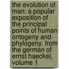 the Evolution of Man: a Popular Exposition of the Principal Points of Human Ontogeny and Phylogeny. from the German of Ernst Haeckel, Volume 1 door Ernst Heinrich Philipp August Haeckel