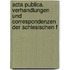 Acta Publica. Verhandlungen Und Correspondenzen Der Schlesischen F