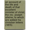 An Account Of The Life And Death Of That Excellent Minister Of Christ, The Rev. Joseph Alleine; To Which Are Added His Christian Letters (1815) by Richard Baxter