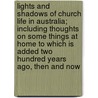 Lights and Shadows of Church Life in Australia; Including Thoughts on Some Things at Home to Which Is Added Two Hundred Years Ago, Then and Now door Thomas Binney