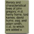 Literary And Characteristical Lives Of John Gregory, M.D. Henry Home, Lord Kames. David Hume, Esq. And Adam Smith, L.L.D.; To Which Are Added A