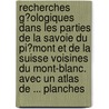 Recherches G�Ologiques Dans Les Parties De La Savoie Du Pi�Mont Et De La Suisse Voisines Du Mont-Blanc. Avec Un Atlas De ... Planches door Alphonse Favre