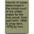 Reports Of Cases Determined In The Circuit Court Of The United States For The First Circuit, From April Term, 1858, To [May Term, 1878] By Hon.
