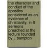 The Character And Conduct Of The Apostles Considered As An Evidence Of Christianity, In 8 Sermons Preached At The Lecture Founded By J. Bampton door Henry Hart Milman