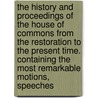 The History and Proceedings of the House of Commons from the Restoration to the Present Time. Containing the Most Remarkable Motions, Speeches door Great Britain. Parliament. Commons