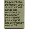 The Project of a Permanent Court of International Justice and Resolutions of the Advisory Committee of Jurists; Report and Commentary Volume 35 by James Brown Scott