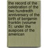 The Record Of The Celebration Of The Two Hundredth Anniversary Of The Birth Of Benjamin Franklin (Volume 5); Under The Auspices Of The American