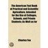 the American Text Book of Practical and Scientific Agriculture, Intended for the Use of Colleges, Schools, and Private Students; As Well As For
