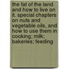 the Fat of the Land and How to Live on It. Special Chapters on Nuts and Vegetable Oils, and How to Use Them in Cooking; Milk; Bakeries; Feeding door Ellen Goodell Smith