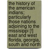 the History of the American Indians; Particularly Those Nations Adjoining to the Missisippi [!] East and West Florida, Georgia, South and North door James Adair