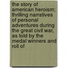the Story of American Heroism; Thrilling Narratives of Personal Adventures During the Great Civil War, As Told by the Medal Winners and Roll Of door Lew Wallace