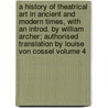 A History of Theatrical Art in Ancient and Modern Times, with an Introd. by William Archer; Authorised Translation by Louise Von Cossel Volume 4 door Karl Mantzius