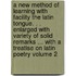 A New Method of Learning with Facility the Latin Tongue. . . Enlarged with Variety of Solid Remarks ... with a Treatise on Latin Poetry Volume 2