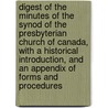 Digest of the Minutes of the Synod of the Presbyterian Church of Canada, With a Historical Introduction, and an Appendix of Forms and Procedures door Alexander F. (Alexander Ferrie) Kemp