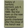 History of Hartford, Vermont, July 4, 1761-April 4, 1889. the First Town on the New Hampshire Grants Chartered After the Close of the French War door William Howard Tucker