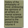History of the Philosophy of Mind; Embracing the Opinions of All Writers on Mental Science from the Earliest Period to the Present Time Volume 4 by Robert Blakey