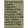 Life and Times of Stephen Higginson, Member of the Continental Congress (1783) and Author of the  Laco  Letters, Relating to John Hancock (1789) by Thomas Wentworth Higginson