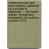 Medical Essays and Observations, Published by a Society in Edinburgh. ... the Fourth Edition, Revised and Enlarged by the Authors. Volume 4 of 5 door See Notes Multiple Contributors