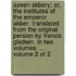 Ayeen Akbery; Or, the Institutes of the Emperor Akber. Translated from the Original Persian by Francis Gladwin. in Two Volumes. ... Volume 2 of 2