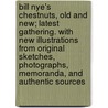 Bill Nye's Chestnuts, Old and New; Latest Gathering. with New Illustrations from Original Sketches, Photographs, Memoranda, and Authentic Sources door Bill Nye