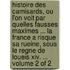 Histoire Des Camisards, Ou L'On Voit Par Quelles Fausses Maximes ... La France a Risque Sa Rueine, Sous Le Regne De Loueis Xiv. ... Volume 2 of 2
