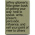Jeffrey Gitomer's Little Green Book Of Getting Your Way: How To Speak, Write, Present, Persuade, Influence, And Sell Your Point Of View To Others