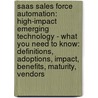 Saas Sales Force Automation: High-Impact Emerging Technology - What You Need to Know: Definitions, Adoptions, Impact, Benefits, Maturity, Vendors door Kevin Roebuck