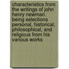 Characteristics from the Writings of John Henry Newman. Being Selections Personal, Historical, Philosophical, and Religious from His Various Works by Newman John Henry 1801-1890