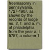 Freemasonry in Pennsylvania, 1727-1907, as Shown by the Records of Lodge No. 2, F. and A. M. of Philadelphia, from the Year A. L. 5757, a Volume 1 door Norris Stanley Barratt
