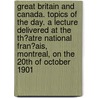 Great Britain and Canada. Topics of the Day. a Lecture Delivered at the Th�Atre National Fran�Ais, Montreal, on the 20th of October 1901 by Henri Bourassa