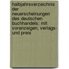 Halbjahrsverzeichnis Der Neuerscheinungen Des Deutschen Buchhandels: Mit Voranzeigen, Verlags- Und Preis door Deutsche B�Cherei
