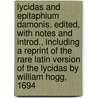 Lycidas and Epitaphium Damonis. Edited, With Notes and Introd., Including a Reprint of the Rare Latin Version of the Lycidas by William Hogg, 1694 door John Milton