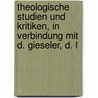Theologische Studien Und Kritiken, in Verbindung Mit D. Gieseler, D. L door . Anonymous