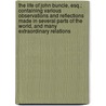 The Life of John Buncle, Esq.; Containing Various Observations and Reflections Made in Several Parts of the World, and Many Extraordinary Relations by Thomas Amory
