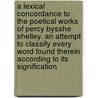 a Lexical Concordance to the Poetical Works of Percy Bysshe Shelley. an Attempt to Classify Every Word Found Therein According to Its Signification door Frederick Startridge Ellis