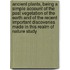 Ancient Plants, Being a Simple Account of the Past Vegetation of the Earth and of the Recent Important Discoveries Made in This Realm of Nature Study