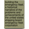 Building the Emergency Fleet; a Historical Narrative of the Problems and Achievements of the United States Shipping Board Emergency Fleet Corporation door Mattox William Courtney